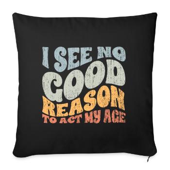 Groovy I See No Good Reason To Act My Age A - Sofakissenbezug 45 x 45 cm - Schwarz - Vorne
