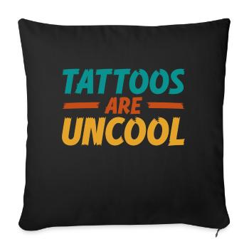 Tattoos Are Not Cool Sarcastic Ink Addict Tattoo - Sofa pillowcase 17,3'' x 17,3'' (45 x 45 cm) - black - Front