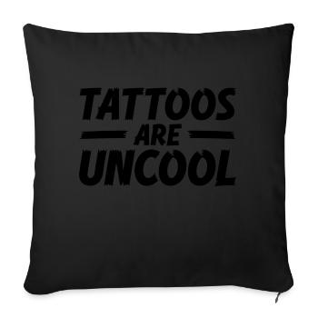 Tattoos Are Not Cool Sarcastic Ink Addict Tattoo - Sofa pillowcase 17,3'' x 17,3'' (45 x 45 cm) - black - Front
