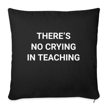 There s No Crying In Teaching - Sofa pillowcase 17,3'' x 17,3'' (45 x 45 cm) - black - Front