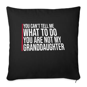 Can't Tell Me What To Do You Not My Granddaughter - Sofa pillowcase 17,3'' x 17,3'' (45 x 45 cm) - black - Front