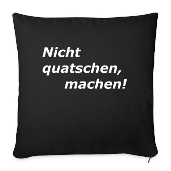 Nicht Quatschen, MACHEN, Spruch - Sofakissenbezug 45 x 45 cm - Schwarz - Vorne