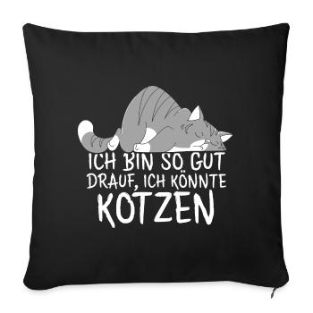 Ich bin so gut drauf ich könnte Kotzen - Sofakissenbezug 45 x 45 cm - Schwarz - Vorne