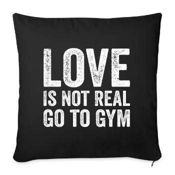 Love Is Not Real Go To Gym Fitness Motivation Gym - Sofa pillowcase 17,3'' x 17,3'' (45 x 45 cm) - black - Front