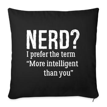 nerd I prefer the term more Intelligent than you - Sofa pillowcase 17,3'' x 17,3'' (45 x 45 cm) - black - Front