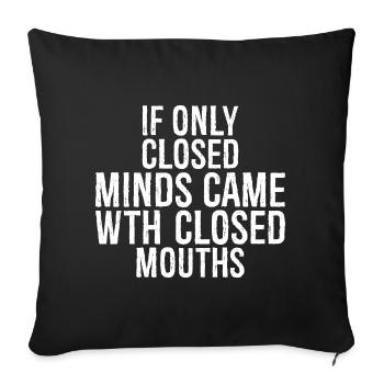 If only closed minds came with closed mouths - Sofa pillowcase 17,3'' x 17,3'' (45 x 45 cm) - black - Front