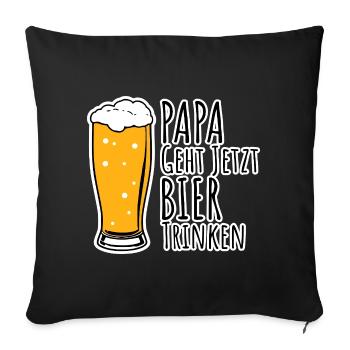Bin dann mal weg! Papa geht jetzt Bier trinken! - Sofakissenbezug 45 x 45 cm - Schwarz - Vorne