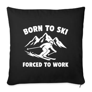 Born to Ski – Forced to Work - Sofa pillowcase 17,3'' x 17,3'' (45 x 45 cm) - black - Front