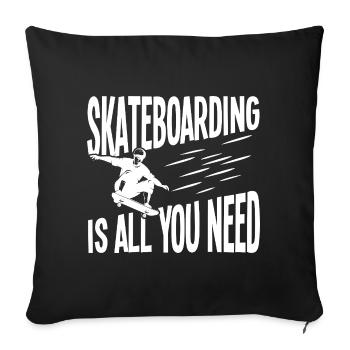 Skateboarding is all you need - Sofa pillowcase 17,3'' x 17,3'' (45 x 45 cm) - black - Front