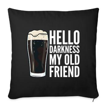 Hello Darkness My Old Friend Trinkt Stout-Bier - Sofakissenbezug 45 x 45 cm - Schwarz - Vorne