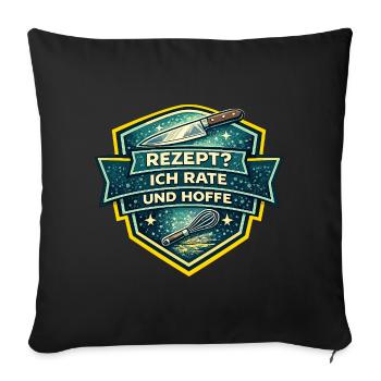 Rezept? Ich Rate Und Hoffe - Sofakissenbezug 45 x 45 cm - Schwarz - Vorne