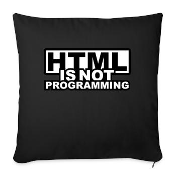 HTML is NOT Programming - Sofakissenbezug 45 x 45 cm - Schwarz - Vorne