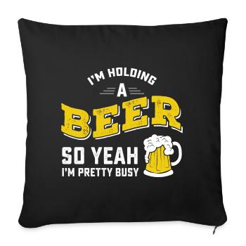 I'm Holding A Beer So Yeah I'm Pretty Busy - Sofakissenbezug 45 x 45 cm - Schwarz - Vorne