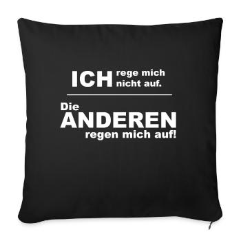 ich rege mich nicht auf die anderen regen mich auf - Sofakissenbezug 45 x 45 cm - Schwarz - Vorne