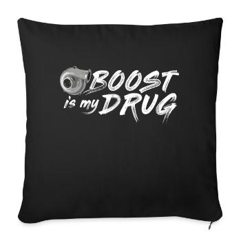 Boost is my drug - Turbo, Tuning, Auto - Sofa pillowcase 17,3'' x 17,3'' (45 x 45 cm) - black - Front