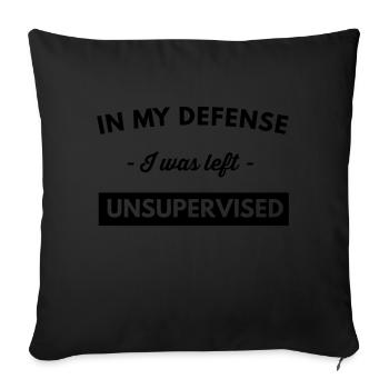 In My Defense I Was Left Unsupervised - Sofa pillowcase 17,3'' x 17,3'' (45 x 45 cm) - black - Front