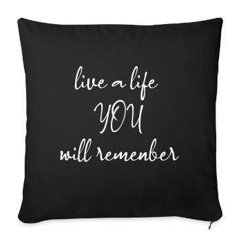 Live a life YOU will remember - Sofa pillowcase 17,3'' x 17,3'' (45 x 45 cm) - black - Front