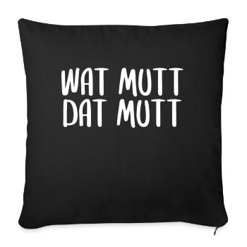 Plattdeutsch Wat mutt dat mutt Spruch was muss - Sofakissenbezug 45 x 45 cm - Schwarz - Vorne