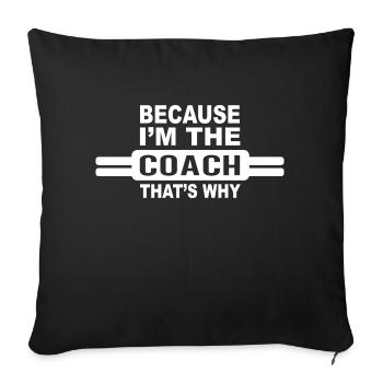 Because Im The Coach Thats Why Funny Coach Print - Sofakissenbezug 45 x 45 cm - Schwarz - Vorne
