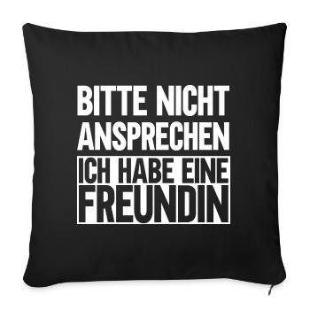 Bitte nicht ansprechen ich habe eine Freundin - Sofakissenbezug 45 x 45 cm - Schwarz - Vorne