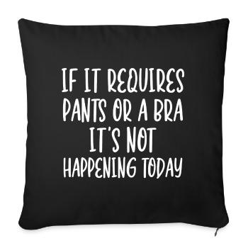 If It Requires Pants Or A Bra It's Not Happening - Sofa pillowcase 17,3'' x 17,3'' (45 x 45 cm) - black - Front