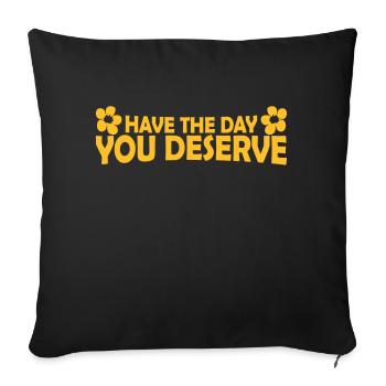 the day you deserve - Sofakissenbezug 45 x 45 cm - Schwarz - Vorne