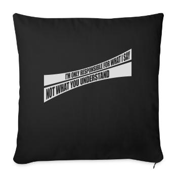 what I say quote - Sofa pillowcase 17,3'' x 17,3'' (45 x 45 cm) - black - Front
