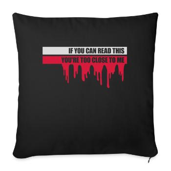 too close to me - Sofa pillowcase 17,3'' x 17,3'' (45 x 45 cm) - black - Front