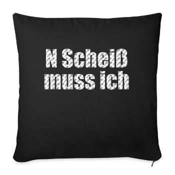 n scheiß muss ich - Sofakissenbezug 45 x 45 cm - Schwarz - Vorne
