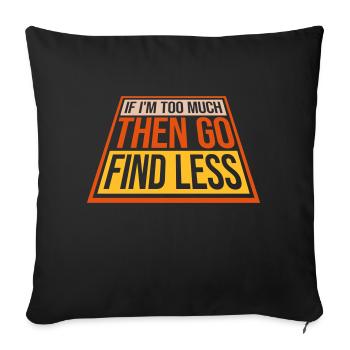 if im too much - Sofa pillowcase 17,3'' x 17,3'' (45 x 45 cm) - black - Front