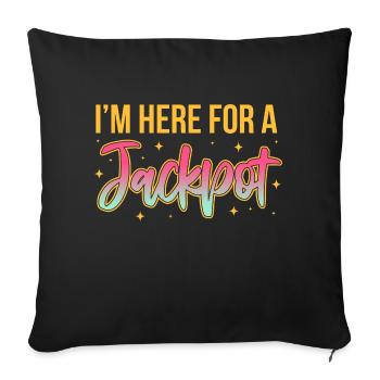 I'm here for a jackpot - Sofa pillowcase 17,3'' x 17,3'' (45 x 45 cm) - black - Front