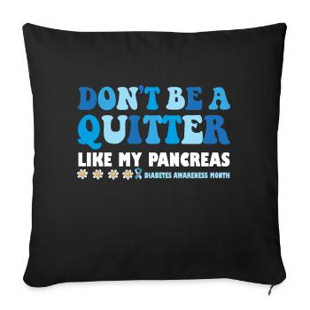 Don't Be A Quitter Like My Pancreas - Sofa pillowcase 17,3'' x 17,3'' (45 x 45 cm) - black - Front