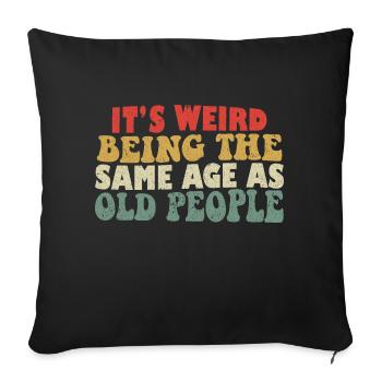 It's Weird Being The Same Age As Old People - Sofa pillowcase 17,3'' x 17,3'' (45 x 45 cm) - black - Front