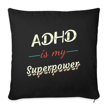 ADHD is my Superpower - Sofa pillowcase 17,3'' x 17,3'' (45 x 45 cm) - black - Front