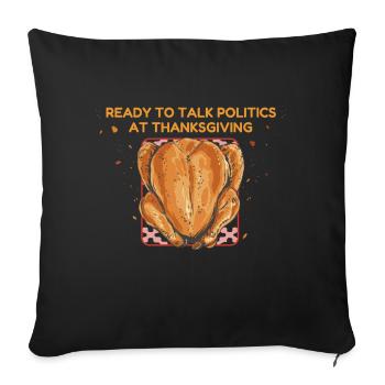 Ready To Talk Politics At Thanksgiving - Sofa pillowcase 17,3'' x 17,3'' (45 x 45 cm) - black - Front