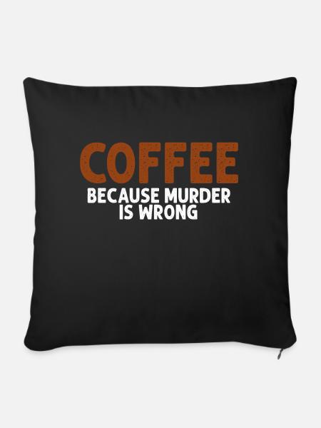 Kaffee, weil Mord falsch ist Lustig Sarkastisch - Sofakissenbezug 45 x 45 cm - Schwarz