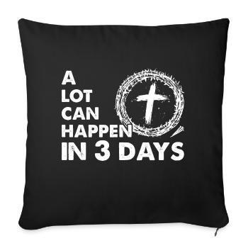 A Lot Can Happen In 3 Days - Easter Day Christian - Sofa pillowcase 17,3'' x 17,3'' (45 x 45 cm) - black - Front