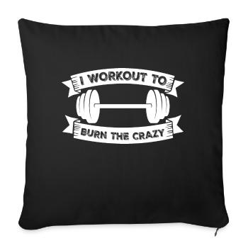 I Workout To Burn The Crazy Bodybuilding Fitness - Sofa pillowcase 17,3'' x 17,3'' (45 x 45 cm) - black - Front