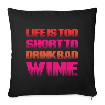 Life too short for bad wine - Sofa pillowcase 17,3'' x 17,3'' (45 x 45 cm) - black - Front