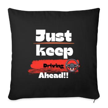 Just keep driving ahead t-shirt design. - Sofa pillowcase 17,3'' x 17,3'' (45 x 45 cm) - black - Front