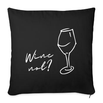 Wein statt Nein, Wine not, Geschenk für Genießer! - Sofakissenbezug 45 x 45 cm - Schwarz - Vorne