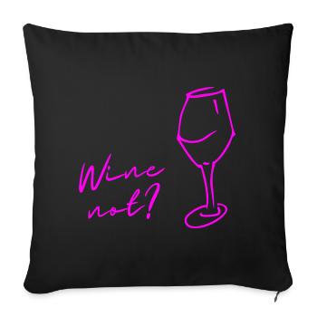 Wein statt Nein, Wine not, Geschenk für Genießer! - Sofakissenbezug 45 x 45 cm - Schwarz - Vorne