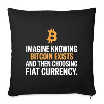 Bitcoin Imagine Knowing Bitcoin Exists Crypto BTC - Sofa pillowcase 17,3'' x 17,3'' (45 x 45 cm) - black - Front