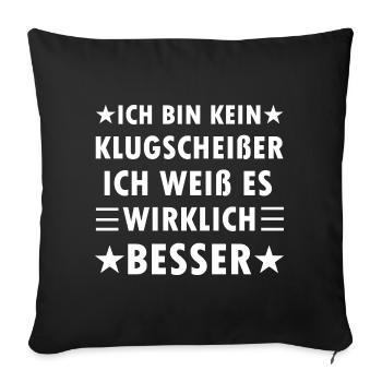 Ich bin kein Klugscheißer ich weiß alles besser - Sofakissenbezug 45 x 45 cm - Schwarz - Vorne