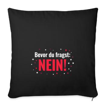 Bevor du fragst Nein lustiges Statement - Sofakissenbezug 45 x 45 cm - Schwarz - Vorne