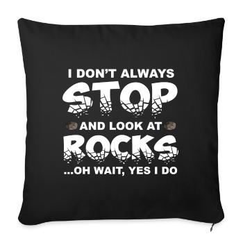 I Do not Always Stop And Look At Rocks - Sofa pillowcase 17,3'' x 17,3'' (45 x 45 cm) - black - Front