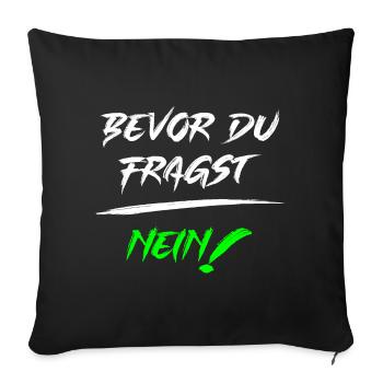 Bevor du fragst NEIN! - Sofakissenbezug 45 x 45 cm - Schwarz - Vorne