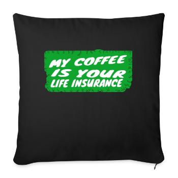 coffee - My coffee is your life insurance - Sofa pillowcase 17,3'' x 17,3'' (45 x 45 cm) - black - Front