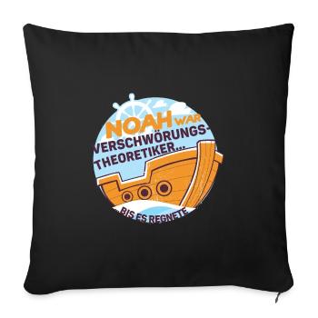 Noah war Verschwörungstheoretiker bis es regnete - Sofakissenbezug 45 x 45 cm - Schwarz - Vorne