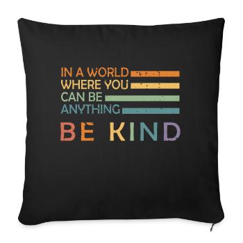 In A World Where You Can Be Anything Be Kind - Sofakissenbezug 45 x 45 cm - Schwarz - Vorne
